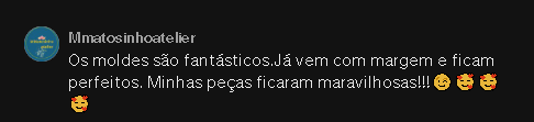 Comentário: Os moldes são fantásticos. Já vem com margem e ficam perfeitos. Minhas peças ficaram maravilhosas!